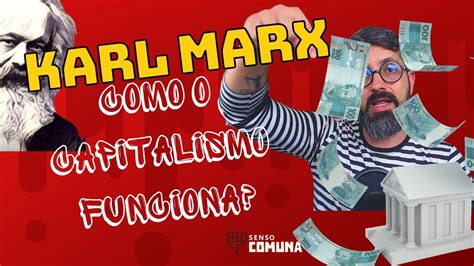 Como Funciona O Sistema Capitalista Karl Marx E A Estrutura Do