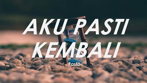 Aku Pasti Kembali Pasto Lirik Lagu Cover Youtube