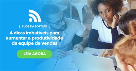 4 Dicas Imbatíveis Para Aumentar A Produtividade Da Equipe De Vendas