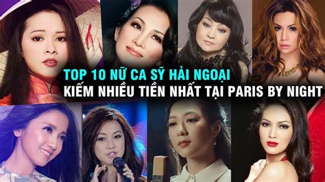 TOP 10 nữ ca sỹ hải ngoại kiếm tiền nhiều nhất tại Paris By Night YouTube