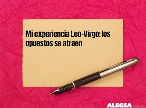 Mi Experiencia Leo Virgo Los Opuestos Se Atraen