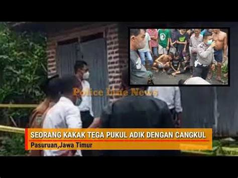 Seorang Kakak Di Pasuruan Tega Pukul Adik Dengan Cangkul Hingga Tewas