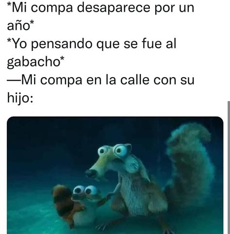 Mi Compa Desaparece Por Un A O Yo Pensando Que Se Fue Al Gabacho Mi