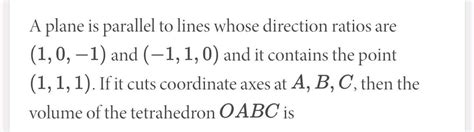 A Plane Is Parallel To Lines Whose Direction Ratios Are 1 0 1 And 1 1 0