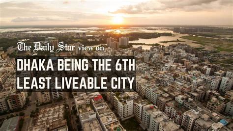 Dhaka 6th Least Liveable City Has Dhakas Fate Become Sealed As An