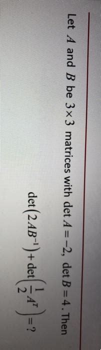 Solved Let A And B Be X Matrices With Det A Det B Chegg