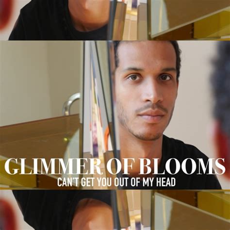 Stream Can T Get You Out Of My Head By Glimmer Of Blooms Listen