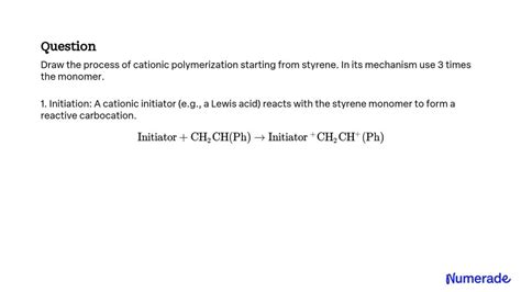 SOLVED: Draw the process of cationic polymerization starting from ...