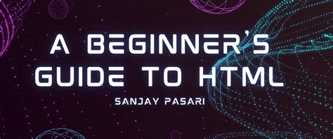 A Beginner's Guide to HTML - Sanjay Pasari - DEV Community