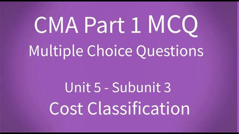 Cma Part 1 Mcq Unit 5 Subunit 3 Cost Classification Youtube