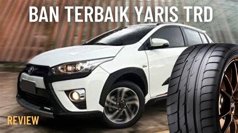 PILIHAN BAN TERBAIK UNTUK YARIS LELE TRD Ukuran Ban Merek YouTube