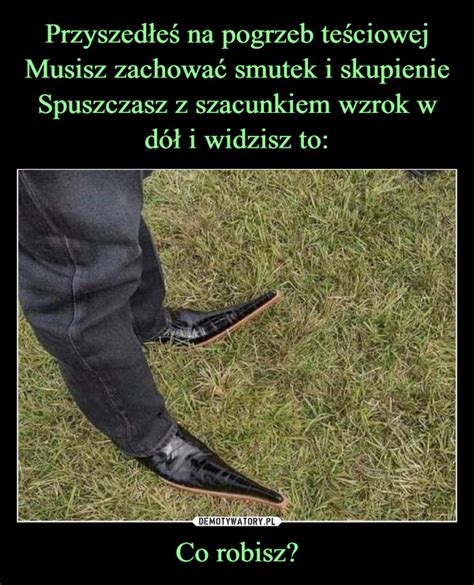 Przyszed E Na Pogrzeb Te Ciowej Musisz Zachowa Smutek I Skupienie