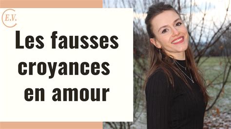 Les 3 Fausses Croyances Sur Lamour Youtube