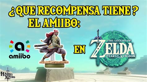 Que Recompensa Tiene El Amiibo De Ganondorf Versi N Tears Of The