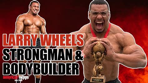 Larry Wheels Strongman Bodybuilder American Supps YouTube