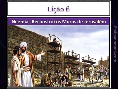 Slides Lição 6 Neemias Reconstrói os Muros de Jerusalém