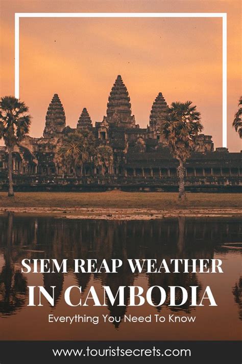 Siem Reap Weather In Cambodia Everything You Need To Know Asia