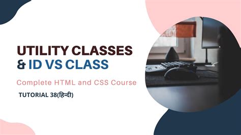 Css Utility Classes And Id Vs Classes Tutorial 38 Youtube