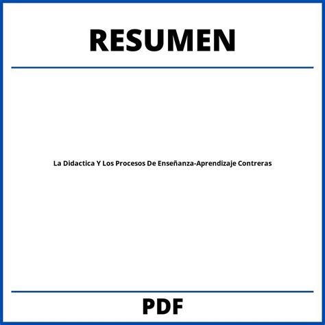 La Didactica Y Los Procesos De Enseñanza Aprendizaje Contreras Resumen