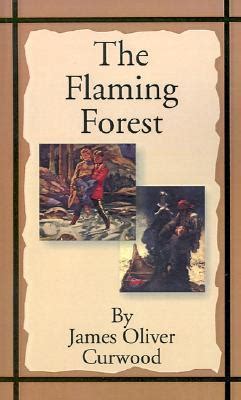 The Flaming Forest By James Oliver Curwood Goodreads