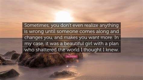 Mia Sheridan Quote: “Sometimes, you don’t even realize anything is