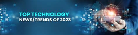 Top Technology News/Trends of 2023