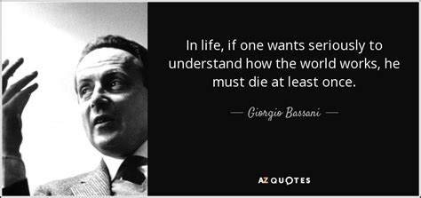 Giorgio Bassani quote: In life, if one wants seriously to understand how the...