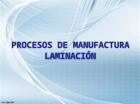 Pptx Proceso De Manufactura Laminaci N Dokumen Tips