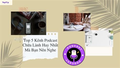 TopTip Top 5 Kênh Podcast Chữa Lành Hay Nhất Mà Bạn Nên Nghe YBOX