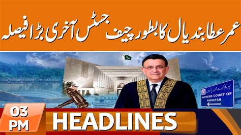 Umar Atta Bandial S Last Big Decision As Chief Justice News Headlines