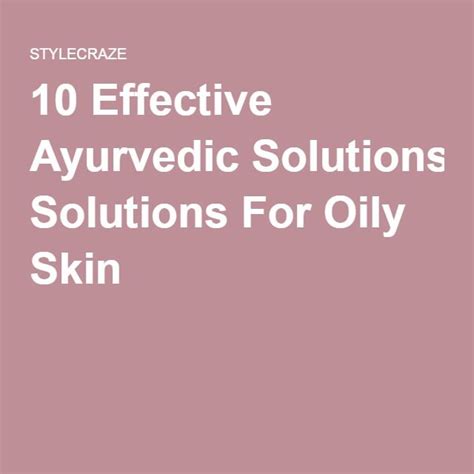 10 Effective Ayurvedic Solutions For Oily Skin Artofit