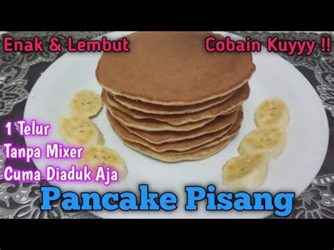 Pancake Pisang Sederhana Telur Tanpa Mixer Cuma Diaduk Aja Enak Dan