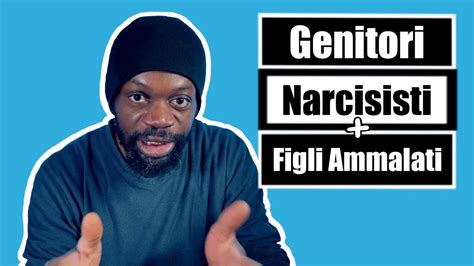 Genitori Narcisisti E Figli Ammalati Youtube