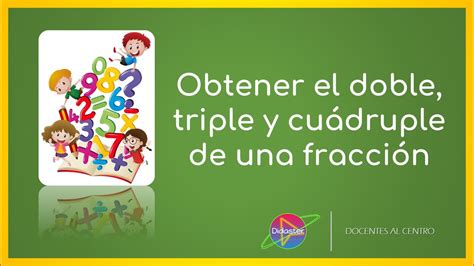 Obtener El Doble Triple Y Cuádruple De Una Fracción Youtube