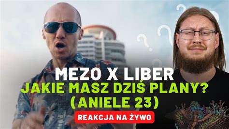 MEZO x LIBER JAKIE MASZ DZIŚ PLANY ANIELE 23 REAKCJA NA ŻYWO