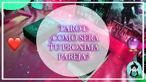 COMO SERA TU PROXIMA PAREJA CUANDO LO A CONOCERAS DETALLES TAROT