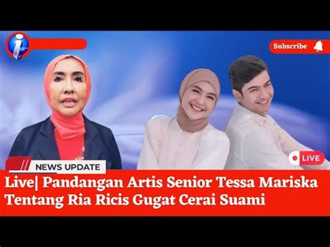 Pandangan Artis Senior Tessa Mariska Tentang Ria Ricis Gugat Suami