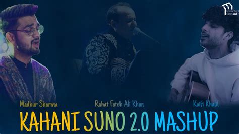 KAHANI SUNO 2 0 Mashup Ft Kaifi Khalil Madhur Sharma Rahat F Ali