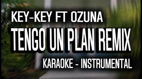 KEY KEY FT OZUNA TENGO UN PLAN REMIX KARAOKE INSTRUMENTAL YouTube