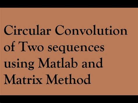 Circular Convolution Of Two Sequences Using Matlab And Matrix Method