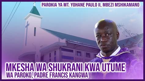 Live Mkesha Wa Shukrani Kwa Utume Wa Padre Francis Kangwa Parokia