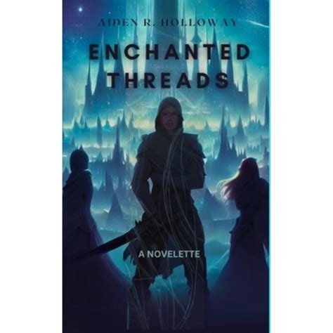 영문도서 Enchanted Threads An Epic Fantasy Unraveling the Secrets of