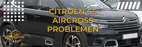 Veelvoorkomende problemen met de Citroën C5 Aircross Gedetailleerd