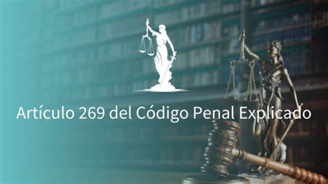 Artículo 269 del Código Penal Explicado 2024