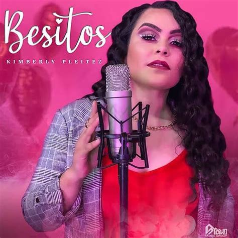 KIMBERLY PLEITEZ Estrena BESITOS Un Tema Interpretado Originalmente