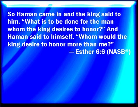 Esther 6 6 So Haman Came In And The King Said To Him What Shall Be