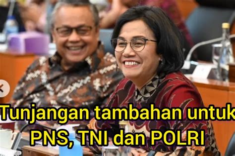 Pns Tni Dan Polri Ada Kabar Gembira Dari Sri Mulyani Tunjangan