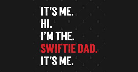 Its Me Hi Im The Swiftie Dad Its Me Its Me Hi Im The Swiftie Dad