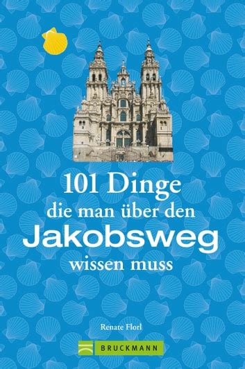 Jakobsweg Infos 101 Dinge man über den Jakobsweg wissen muss 電子書籍