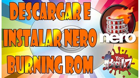 Descargar E Instalar Nero Burning Rom 7 Full Bien Explicado Youtube